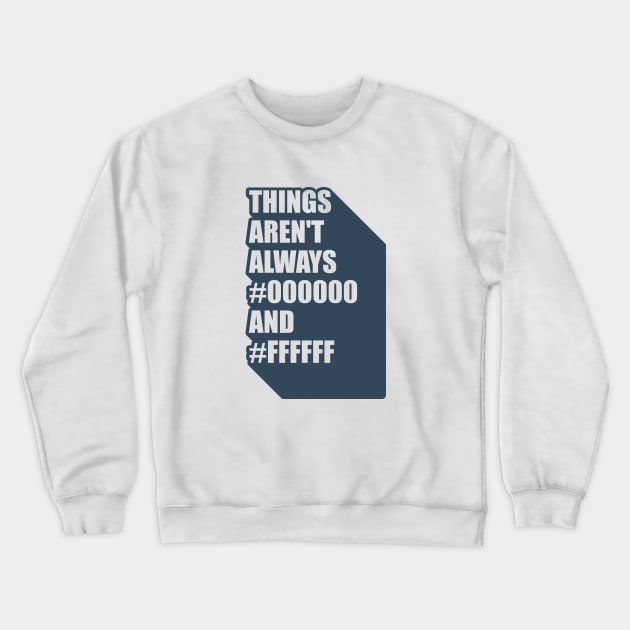 Graphic designer things aren't always black #000000 and white #ffffff Crewneck Sweatshirt by Gman_art